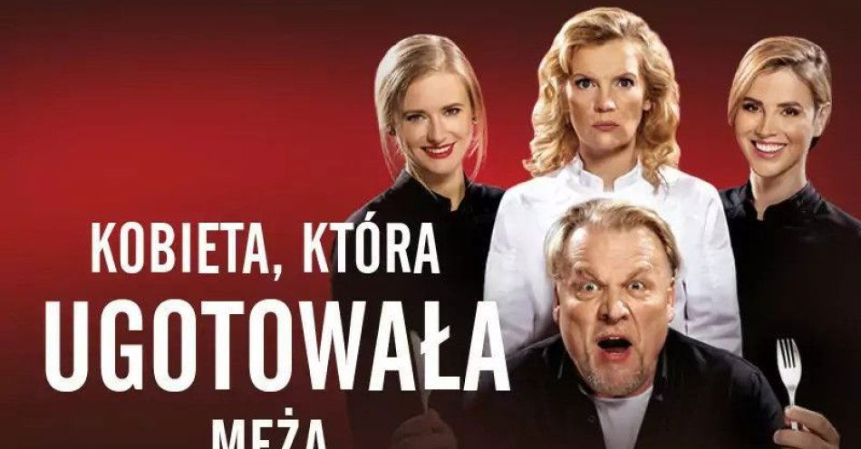 zdjęcie: Kobieta, która ugotowała męża to nowoczesna forma dramatu z elementami komedii. / kupbilecik24.pl / \