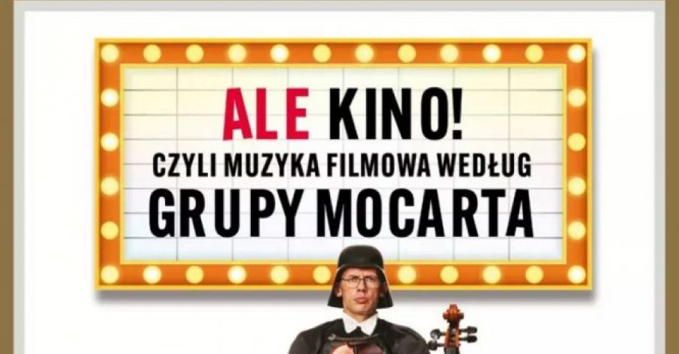 zdjęcie: Grupa MoCarta - Ale Kino! Czyli muzyka filmowa wg Grupy Mozarta / kupbilecik24.pl / Grupa MoCarta - Ale Kino! Czyli muzyka filmowa wg Grupy Mozarta