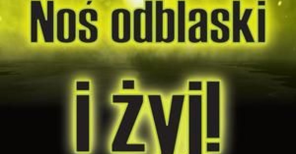 zdjęcie: W porze nocnej i przy niesprzyjających warunkach pogodowych noś odblaski / fot. KMP w Wałbrzychu