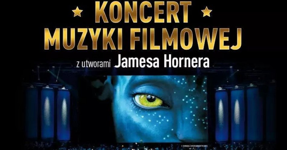 zdjęcie: Koncert Muzyki Filmowej z utworami Jamesa Hornera / kupbilecik24.pl / Koncert Muzyki Filmowej z utworami Jamesa Hornera