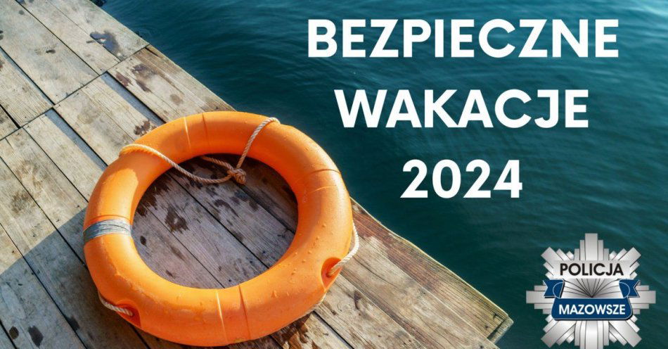 zdjęcie: Czy pamiętasz o swoim bezpieczeństwie w trakcie wakacji? / fot. KPP w Sokołowie Podlaskim