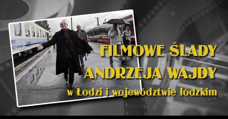 zdjęcie: Filmowe ślady Andrzeja Wajdy w Łodzi i województwie łódzkim - wystawa online / fot. nadesłane