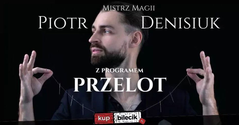 zdjęcie: Iluzjonista Piotr Denisiuk - Magiczne Show / kupbilecik24.pl / Iluzjonista Piotr Denisiuk - Magiczne Show