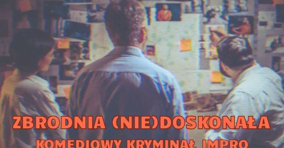zdjęcie: Zbrodnia (nie)doskonała - komediowy kryminał impro / kupbilecik24.pl / Zbrodnia (nie)doskonała - komediowy kryminał impro