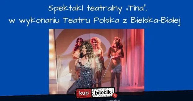 Spektakl teatralny Tina w wykonaniu Teatru Polskiego z Bielska-Białej