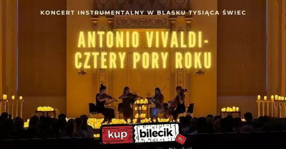 zdjęcie: Koncert wśród tysiąca świec i kwiatów: Antonio Vivaldi Cztery Pory Roku / kupbilecik24.pl / Koncert wśród tysiąca świec i kwiatów: Antonio Vivaldi Cztery Pory Roku
