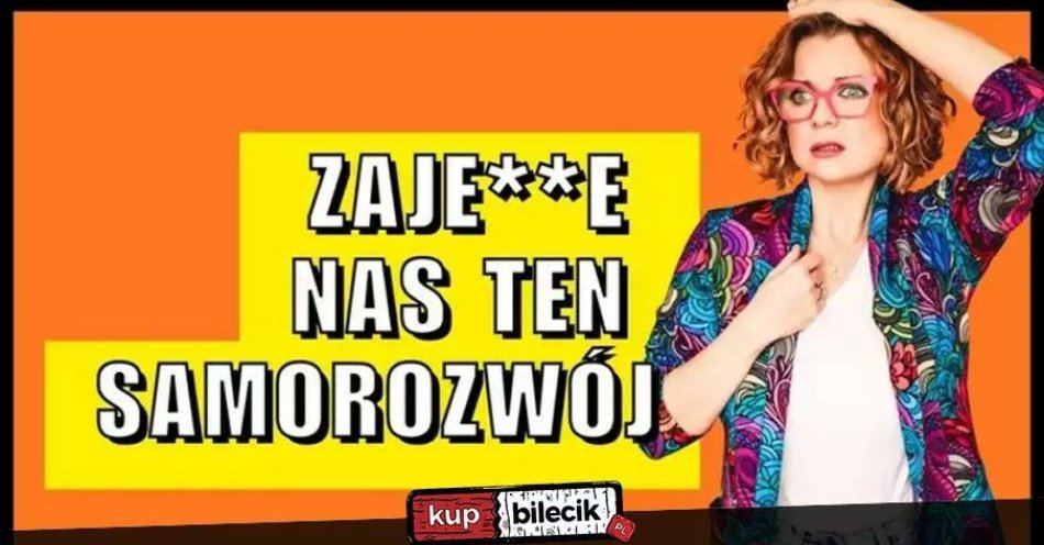 zdjęcie: Aleksandra Radomska Zajedzie nas ten samorozwój / kupbilecik24.pl / Aleksandra Radomska ''Zajedzie nas ten samorozwój