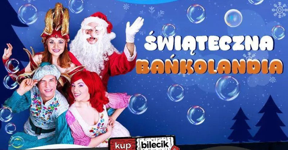 zdjęcie: Świąteczna Bańkolandia / kupbilecik24.pl / Świąteczna Bańkolandia