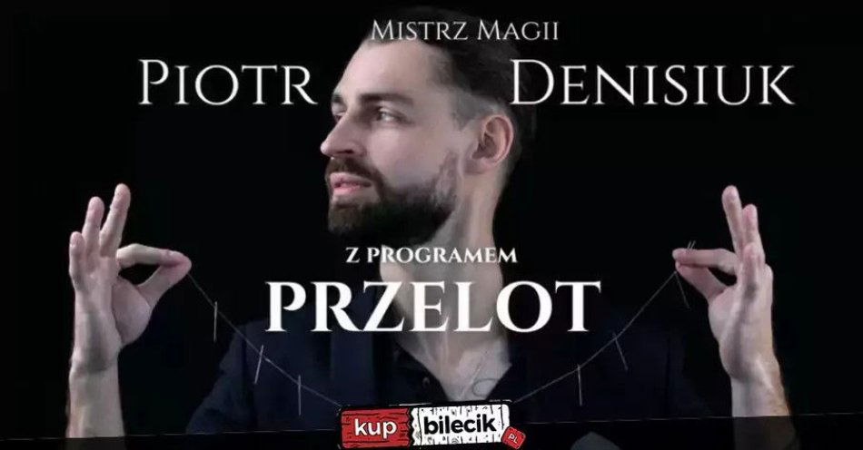 zdjęcie: Iluzjonista Piotr Denisiuk / kupbilecik24.pl / Iluzjonista Piotr Denisiuk