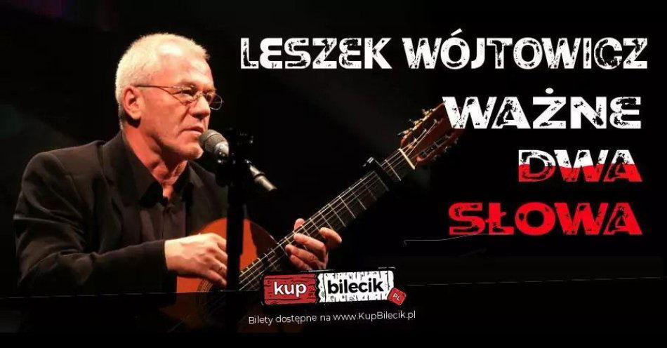 zdjęcie: Ważne dwa słowa - recital autorski Leszka Wójtowicza / kupbilecik24.pl / Ważne dwa słowa - recital autorski Leszka Wójtowicza