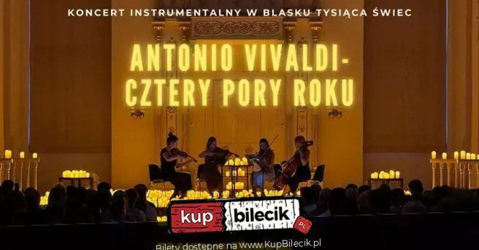 zdjęcie: Koncert Noworoczny przy świecach: Antonio Vivaldi- Cztery Pory Roku / kupbilecik24.pl / Koncert Noworoczny przy świecach: Antonio Vivaldi- Cztery Pory Roku