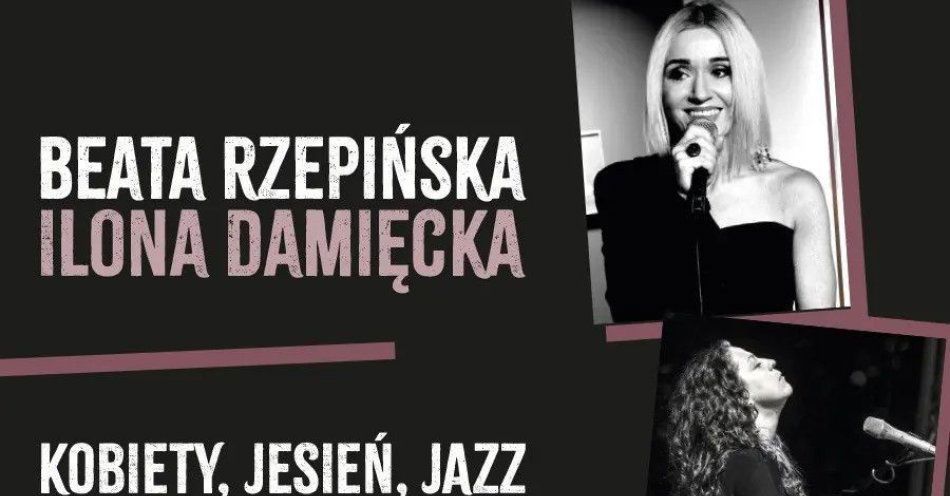 zdjęcie: Beata Rzepińska & Ilona Damięcka - KOBIETY, JESIEŃ, JAZZ - standardy niestandardowo / kupbilecik24.pl / Beata Rzepińska & Ilona Damięcka -