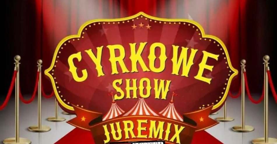 zdjęcie: Cyrk Juremix - nowoczesny spektakl cyrkowy z udziałem artystów ze znanych programów telewizyjnych / kupbilecik24.pl / Cyrk Juremix - nowoczesny spektakl cyrkowy z udziałem artystów ze znanych programów telewizyjnych