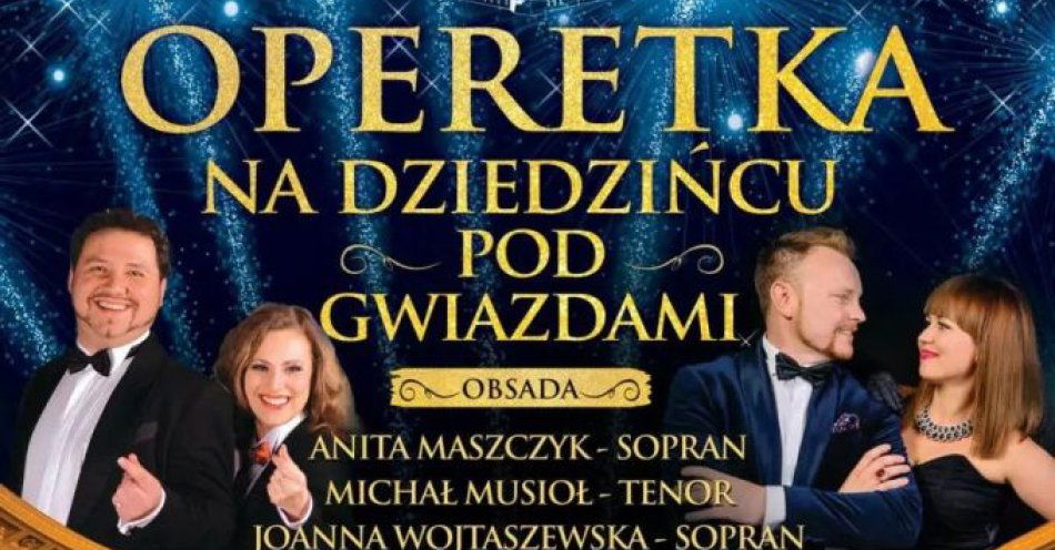zdjęcie: OPERETKA NA DZIEDZIŃCU POD GWIAZDAMI VIII EDYCJA / kupbilecik24.pl / OPERETKA NA DZIEDZIŃCU POD GWIAZDAMI VIII EDYCJA
