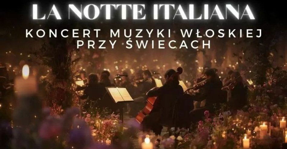 zdjęcie: Koncert przy świecach - La Notte Italiana: włoska noc przy świecach / kupbilecik24.pl / Koncert przy świecach - La Notte Italiana: włoska noc przy świecach