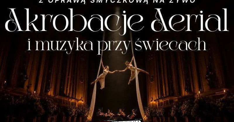 zdjęcie: Muzyka i akrobacje przy świecach: Aerial / kupbilecik24.pl / Muzyka i akrobacje przy świecach: Aerial