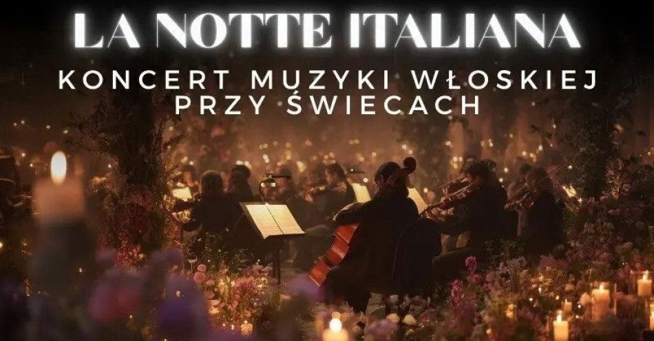 zdjęcie: Koncert przy świecach - La Notte Italiana: włoska noc przy świecach / kupbilecik24.pl / Koncert przy świecach - La Notte Italiana: włoska noc przy świecach