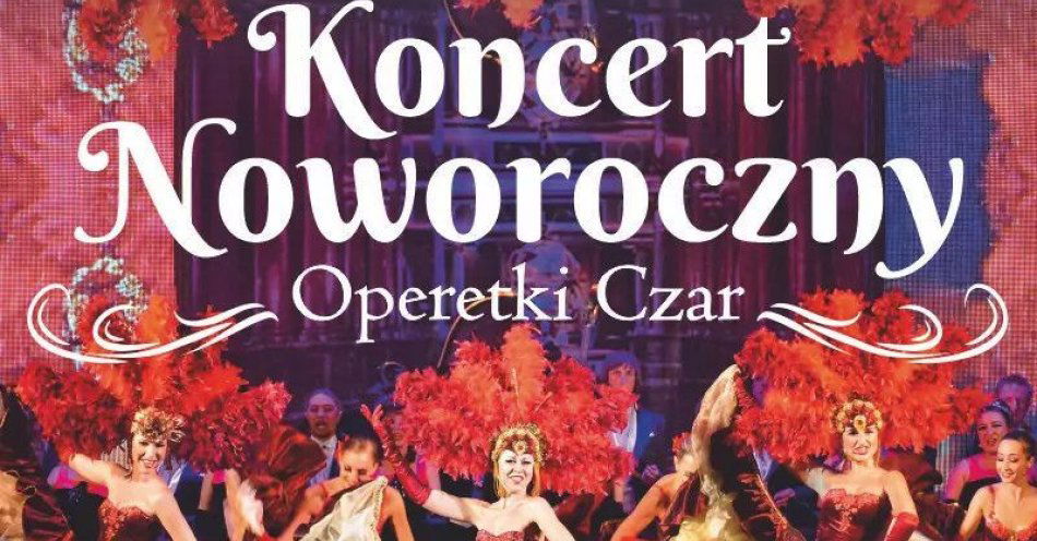 zdjęcie: Operetki Czar - Koncert Noworoczny / kupbilecik24.pl / Operetki Czar - Koncert Noworoczny