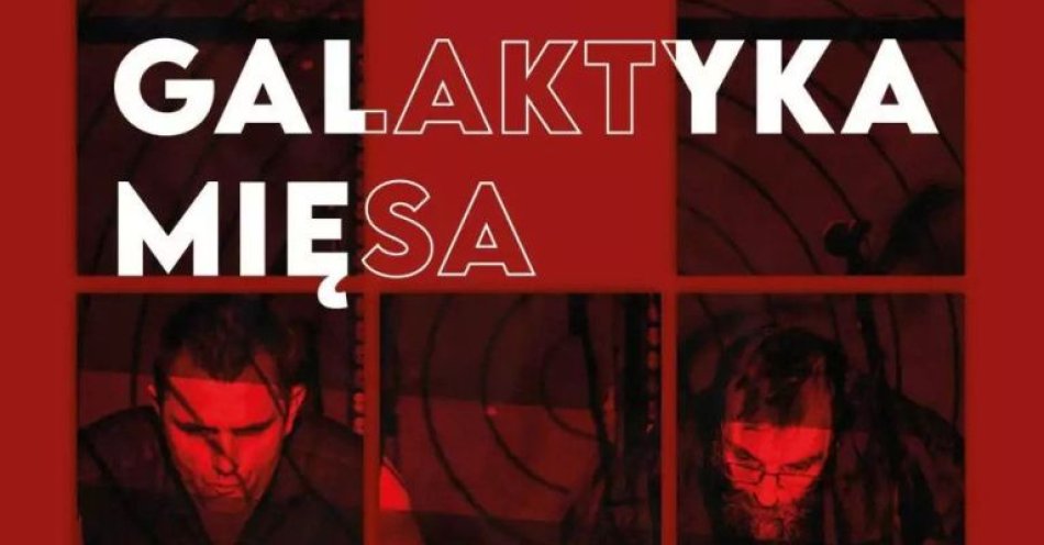 zdjęcie: Galaktyka Mięsa / kupbilecik24.pl / Galaktyka Mięsa