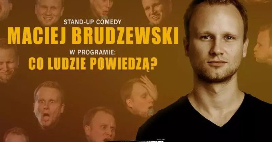 zdjęcie: Maciej Brudzewski w nowym programie Co ludzie powiedzą / kupbilecik24.pl / Maciej Brudzewski w nowym programie