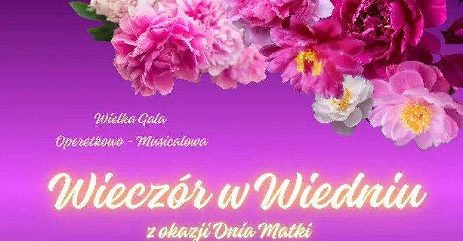 zdjęcie: Wielka Gala Operetkowo - Musicalowa Wieczór w Wiedniu z okazji Dnia Matki / kupbilecik24.pl / Wielka Gala Operetkowo - Musicalowa