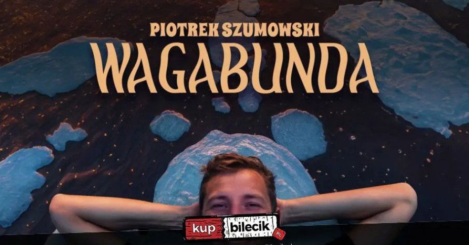 zdjęcie: Piotrek Szumowski - Wagabunda / kupbilecik24.pl / V TERMIN! Kraków: Piotrek Szumowski - \