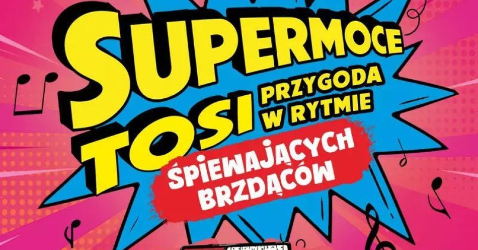 zdjęcie: Supermoce Tosi. Przygoda w rytmie śpiewających brzdąców / kupbilecik24.pl / Supermoce Tosi. Przygoda w rytmie śpiewających brzdąców