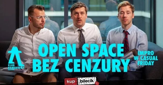 Open Space bez cenzury - impro w casual friday NOWOŚĆ