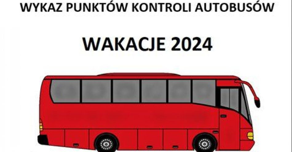 zdjęcie: Wykaz punktów kontroli autobusów - wakacje 2024 / fot. KPP Pleszew