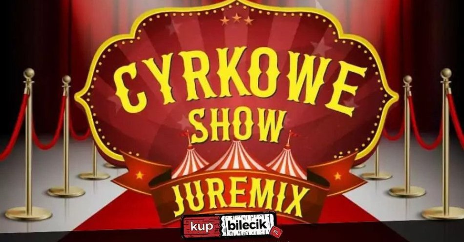 zdjęcie: Cyrk Juremix - nowoczesny spektakl cyrkowy z udziałem artystów ze znanych programów telewizyjnych / kupbilecik24.pl / Cyrk Juremix - nowoczesny spektakl cyrkowy z udziałem artystów ze znanych programów telewizyjnych