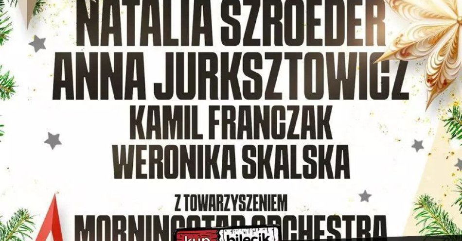 zdjęcie: Natalia Szroeder, Anna Jurksztowicz, Kamil Franczak, Weronika Skalska, MorningStar Orchestra / kupbilecik24.pl / Natalia Szroeder, Anna Jurksztowicz, Kamil Franczak, Weronika Skalska, MorningStar Orchestra