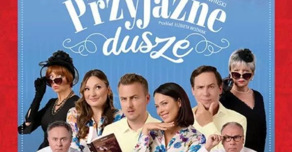 zdjęcie: Zapraszamy na pełną najlepszego humoru, romantyczno - spirytystyczną komedię pt. Przyjazne dusze / kupbilecik24.pl / Zapraszamy na pełną najlepszego humoru, romantyczno - spirytystyczną komedię pt.