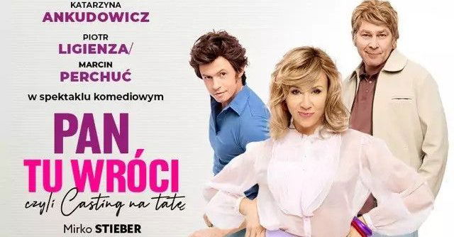 zdjęcie: Pan tu wróci, czyli casting na tatę - komedia ,zabawna, wzruszająca i nieprzewidywalna! / kupbilecik24.pl / Pan tu wróci, czyli casting na tatę - komedia ,zabawna, wzruszająca i nieprzewidywalna!