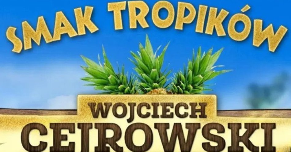 zdjęcie: Smak Tropików / kupbilecik24.pl / SMAK TROPIKÓW