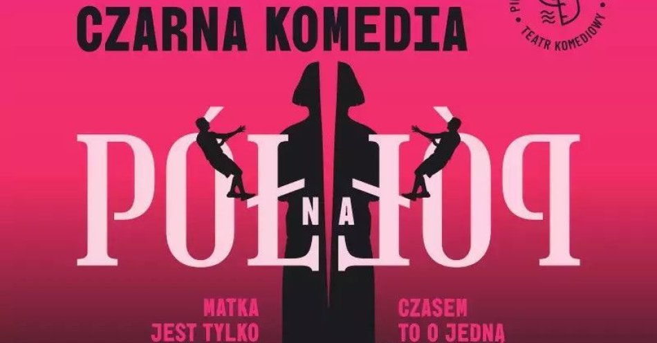 zdjęcie: Pół na pół - czarna komedia, która rozbraja śmiechem. / kupbilecik24.pl / \