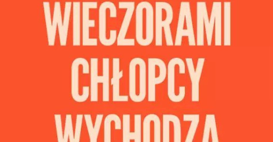 zdjęcie: Wieczorami chłopcy wychodzą na ulicę - EPILOG