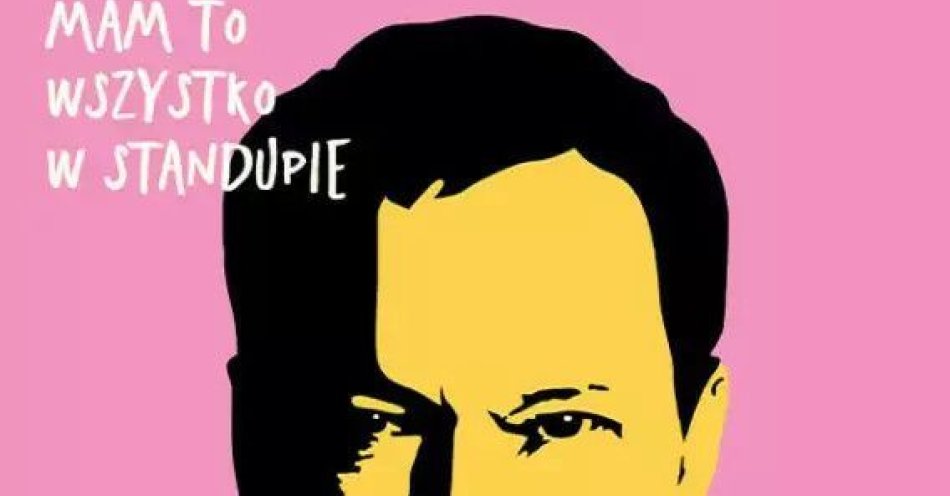 zdjęcie: Maciej Stuhr: MAM TO WSZYSTKO W STANDUPIE! / kupbilecik24.pl / Maciej Stuhr: MAM TO WSZYSTKO W STANDUPIE!
