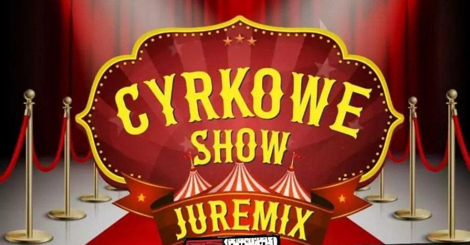 zdjęcie: Cyrk Juremix - nowoczesny spektakl cyrkowy z udziałem artystów ze znanych programów telewizyjnych / kupbilecik24.pl / Cyrk Juremix - nowoczesny spektakl cyrkowy z udziałem artystów ze znanych programów telewizyjnych