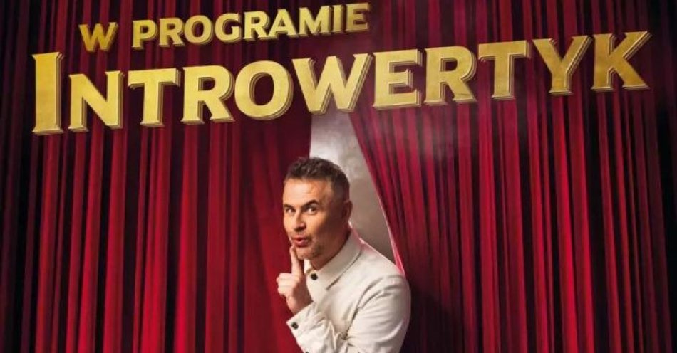 zdjęcie: Nowy program - INTROWERTYK / kupbilecik24.pl / Nowy program - INTROWERTYK