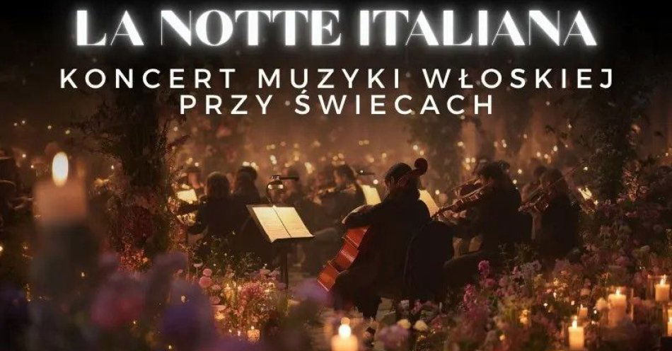 zdjęcie: Koncert przy świecach - La Notte Italiana: włoska noc przy świecach / kupbilecik24.pl / Koncert przy świecach - La Notte Italiana: włoska noc przy świecach