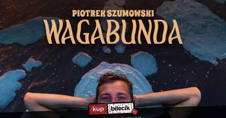 zdjęcie: Starogard Gdański! Piotrek Szumowski - Wagabunda / kupbilecik24.pl / Starogard Gdański! Piotrek Szumowski -