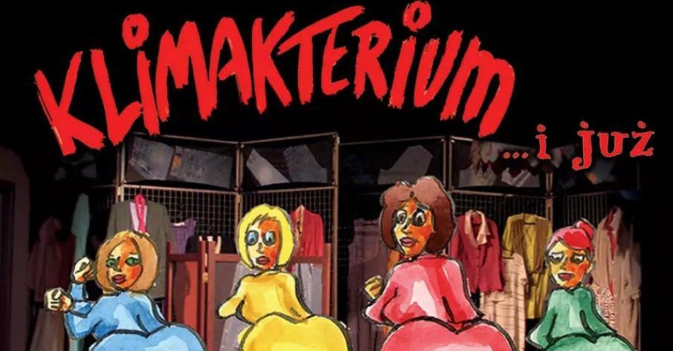 zdjęcie: Klimakterium... i już - Największy humorystyczny hit! / kupbilecik24.pl / Klimakterium... i już - Największy humorystyczny hit!