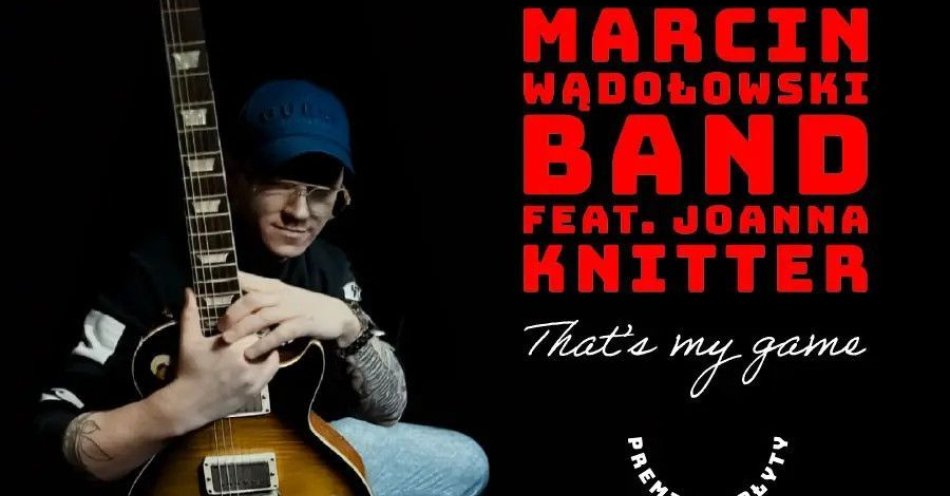 zdjęcie: Marcin Wądołowski Band feat. Joanna Knitter - Thats my game - Premiera płyty / kupbilecik24.pl / Marcin Wądołowski Band feat. Joanna Knitter - \