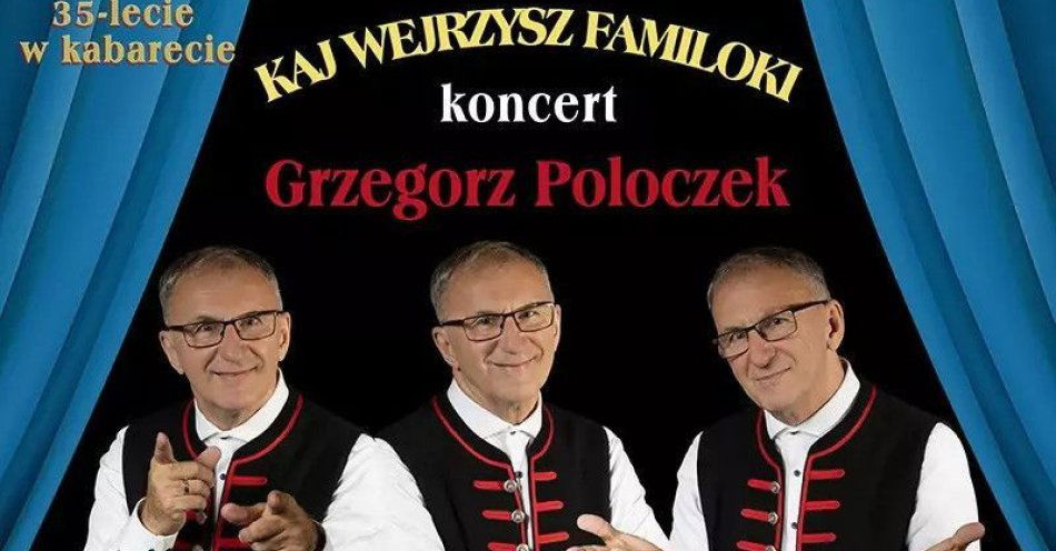 zdjęcie: Kaj wejrzysz familoki - 35-lecie w kabarecie Grzegorza Poloczka Śląska Biesiada Turzańskie Bajery / kupbilecik24.pl / Kaj wejrzysz familoki - 35-lecie w kabarecie Grzegorza Poloczka Śląska Biesiada Turzańskie Bajery