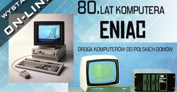 80. lat komputera ENIAC. Droga komputerów do polskich domów