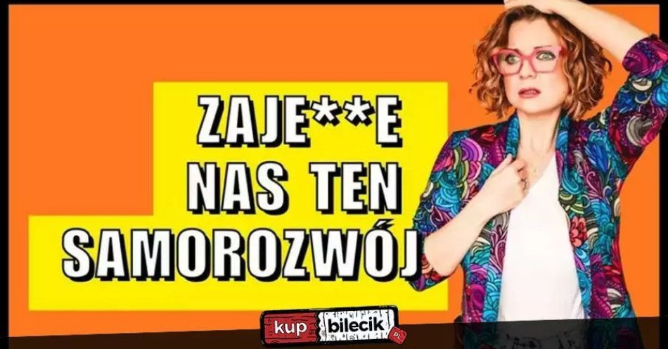 zdjęcie: Aleksandra Radomska 'Zajedzie nas ten samorozwój / kupbilecik24.pl / Aleksandra Radomska ''Zajedzie nas ten samorozwój