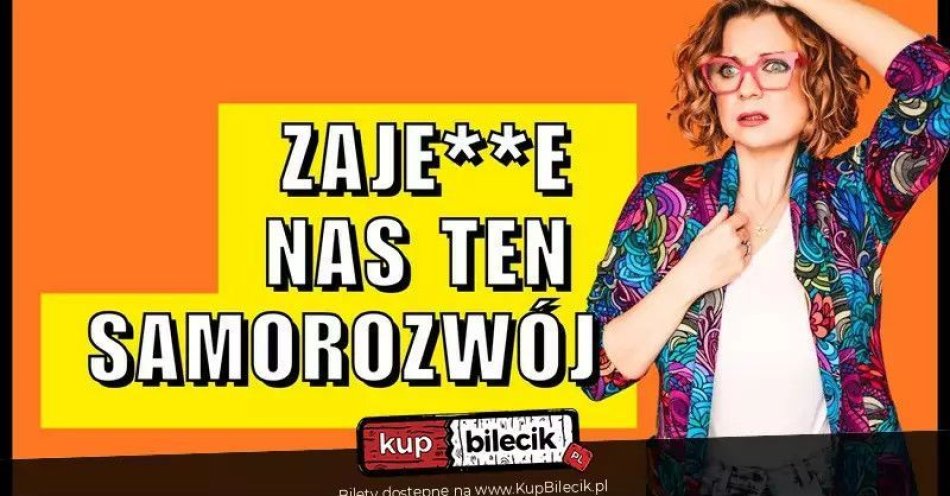 zdjęcie: Aleksandra Radomska &Zajedzie nas ten samorozwój / kupbilecik24.pl / Aleksandra Radomska 