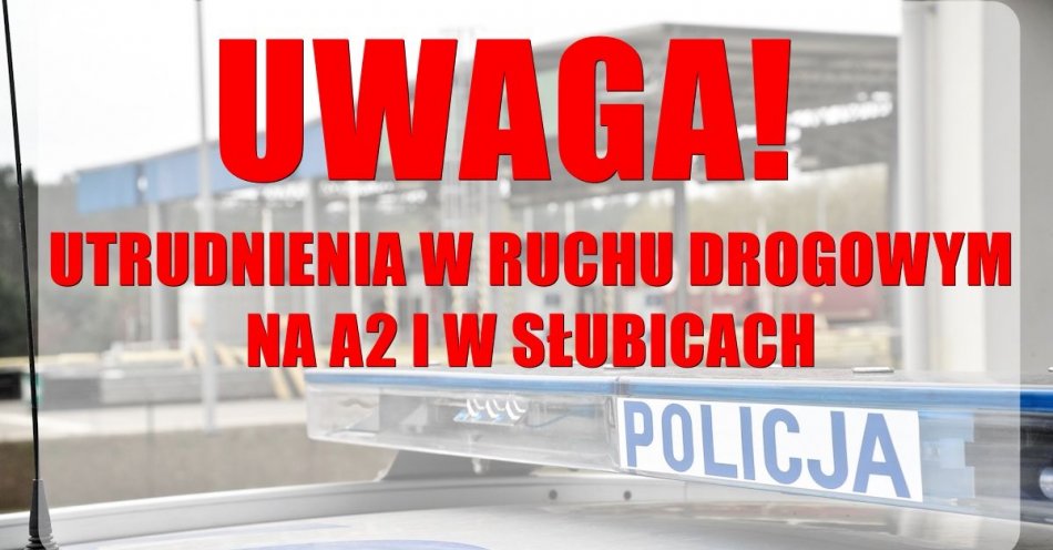 zdjęcie: UWAGA – utrudnienia w ruchu drogowym na A2 i w Słubicach (od 25 lutego - 20 marca 2024 roku) / fot. KPP Świebodzin