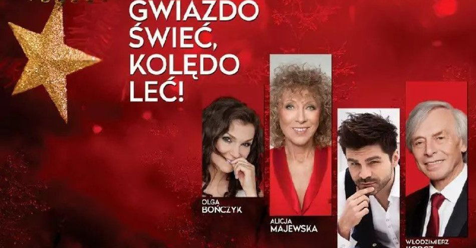 zdjęcie: Gwiazdo świeć, Kolędo leć - Alicja Majewska, Olga Bończyk, Łukasz Zagrobelny, Włodzimierz Korcz / kupbilecik24.pl / Gwiazdo świeć, Kolędo leć - Alicja Majewska, Olga Bończyk, Łukasz Zagrobelny, Włodzimierz Korcz