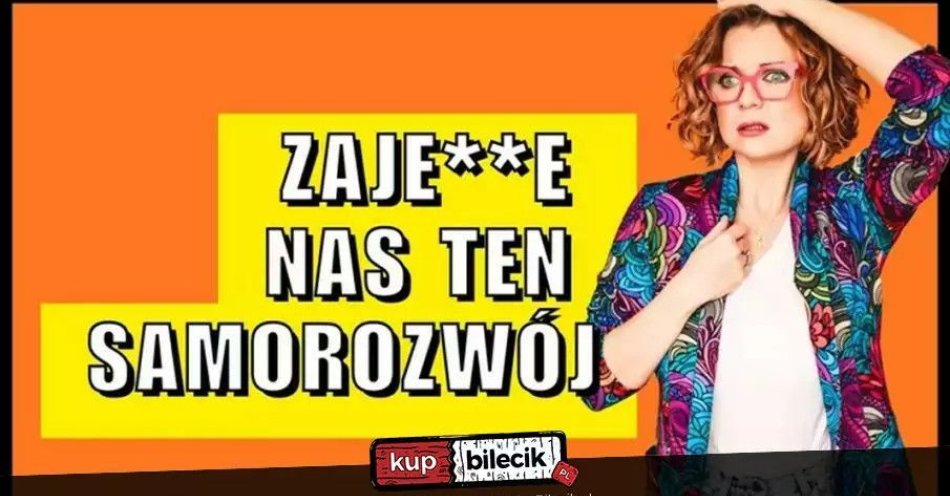 zdjęcie: Aleksandra Radomska Zajedzie nas ten samorozwój / kupbilecik24.pl / Aleksandra Radomska ''Zajedzie nas ten samorozwój